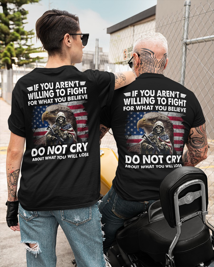 If You Aren't Willing To Fight For What You Believe Do Not Cry About What You Will Lose Classic T-Shirt