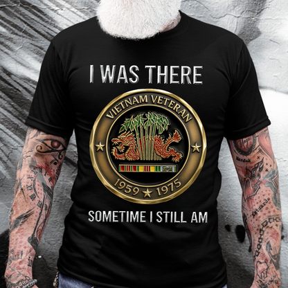 Vietnam Veteran 1959-1975 Shirt – I Was There Sometime I Still Am Sweatshirt Hoodie, Military Service Remembrance Gift for Veterans