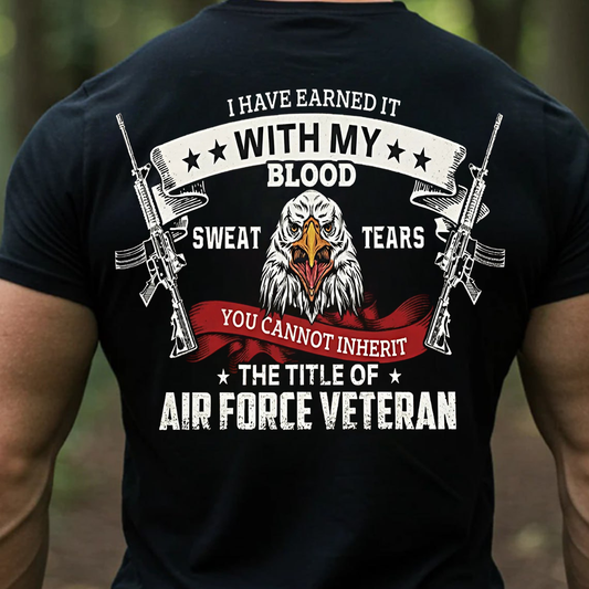 Proud Air Force Veteran Shirt, Sweatshirt, Hoodie – Earned With Blood Sweat & Tears – Military Pride Eagle T-Shirt Gift
