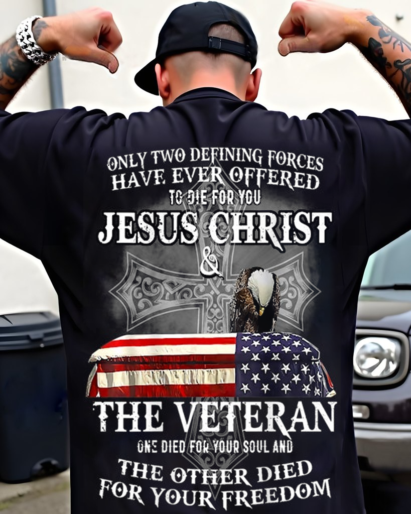 only two defining forces have ever offered to die for you T Shirt