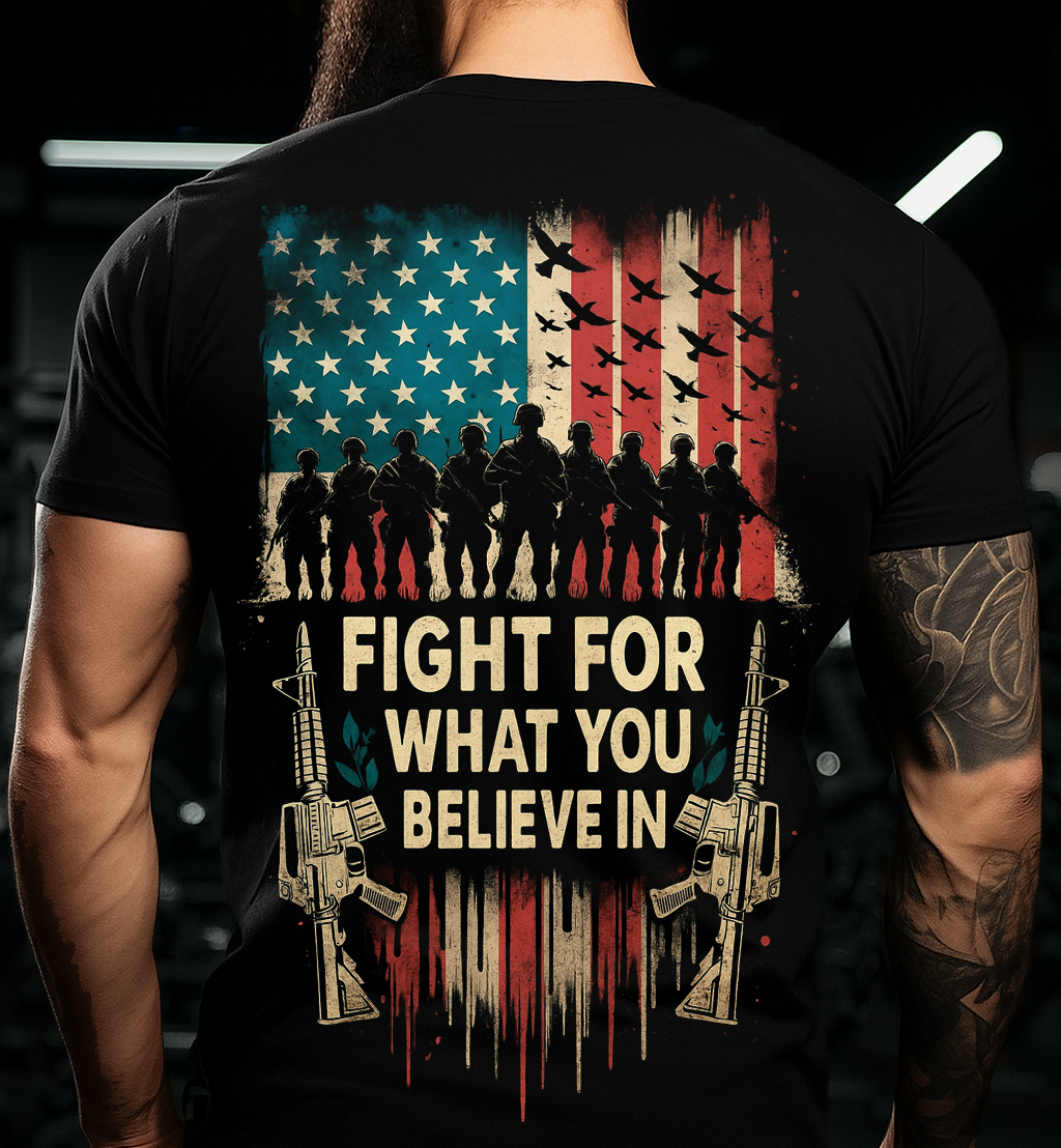 Fight For What You Believe In T-Shirt – A Proud Gift for Fathers & Strong Men