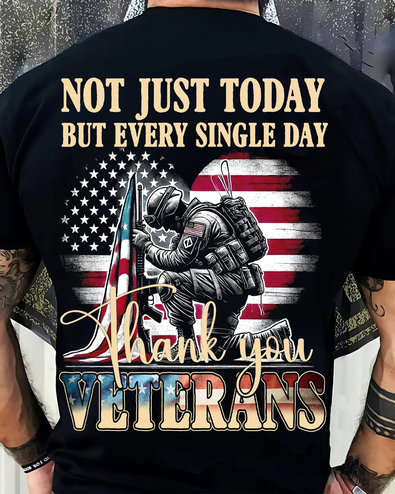 Veterans Tribute T-Shirt – Not Just Today But Every Single Day
