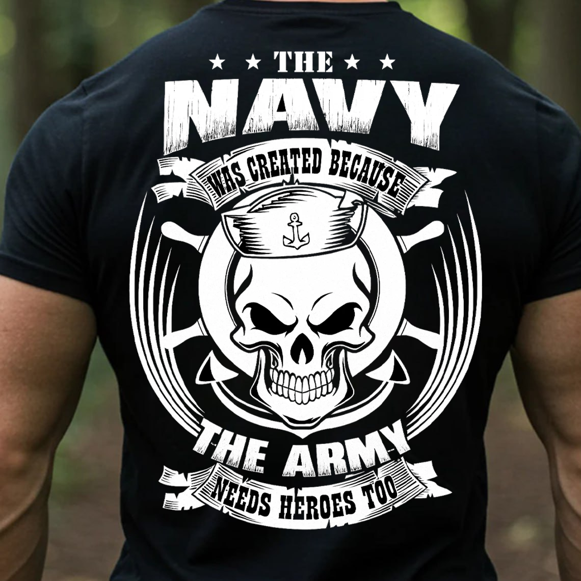 The Navy Was Created Because the Army Needs Heroes Too Shirt, Sweatshirt, Hoodie – Funny Navy Veteran Skull Sailor Tee