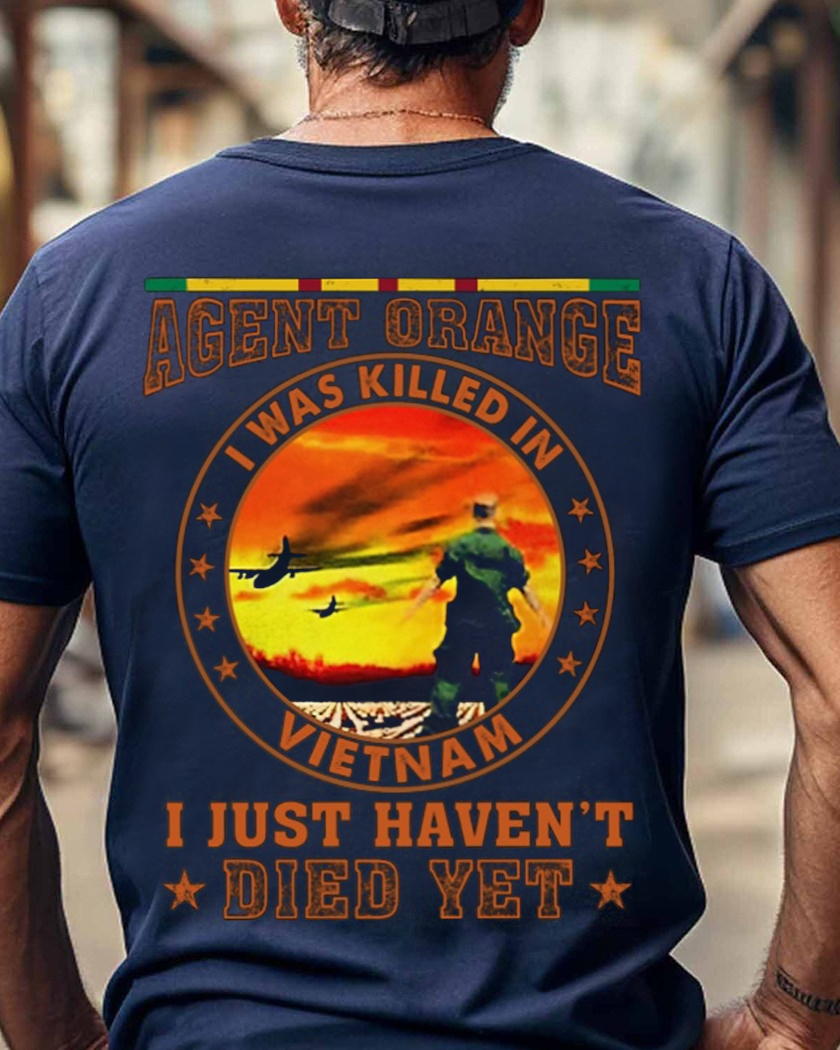 Agent Orange I was Killed In Vietnam I Just Haven't Died Yet - Perfect Gift For Vietnam Veteran, Grandpa, Dad on Vietnam Veterans Day Classic T-Shirt