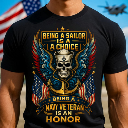 US Navy Veteran T-Shirt – Being a Sailor Is a Choice, Being a Navy Veteran Is an Honor Shirt