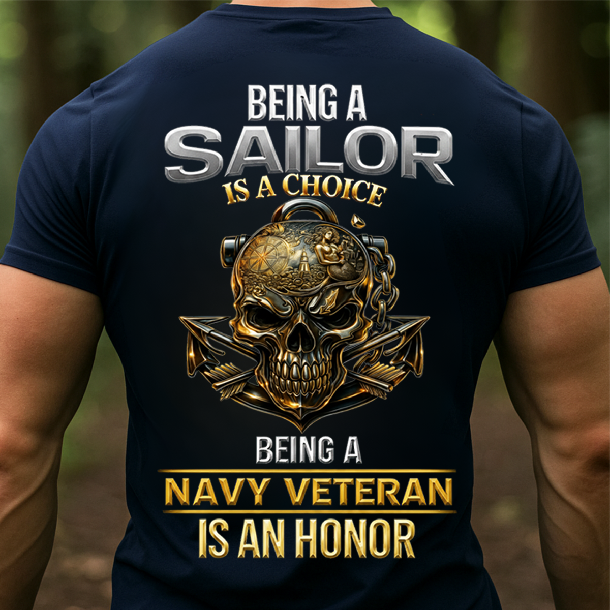 Being a Sailor Is a Choice – Navy Veteran Honor T-Shirt - Gift For Sailors and Veterans