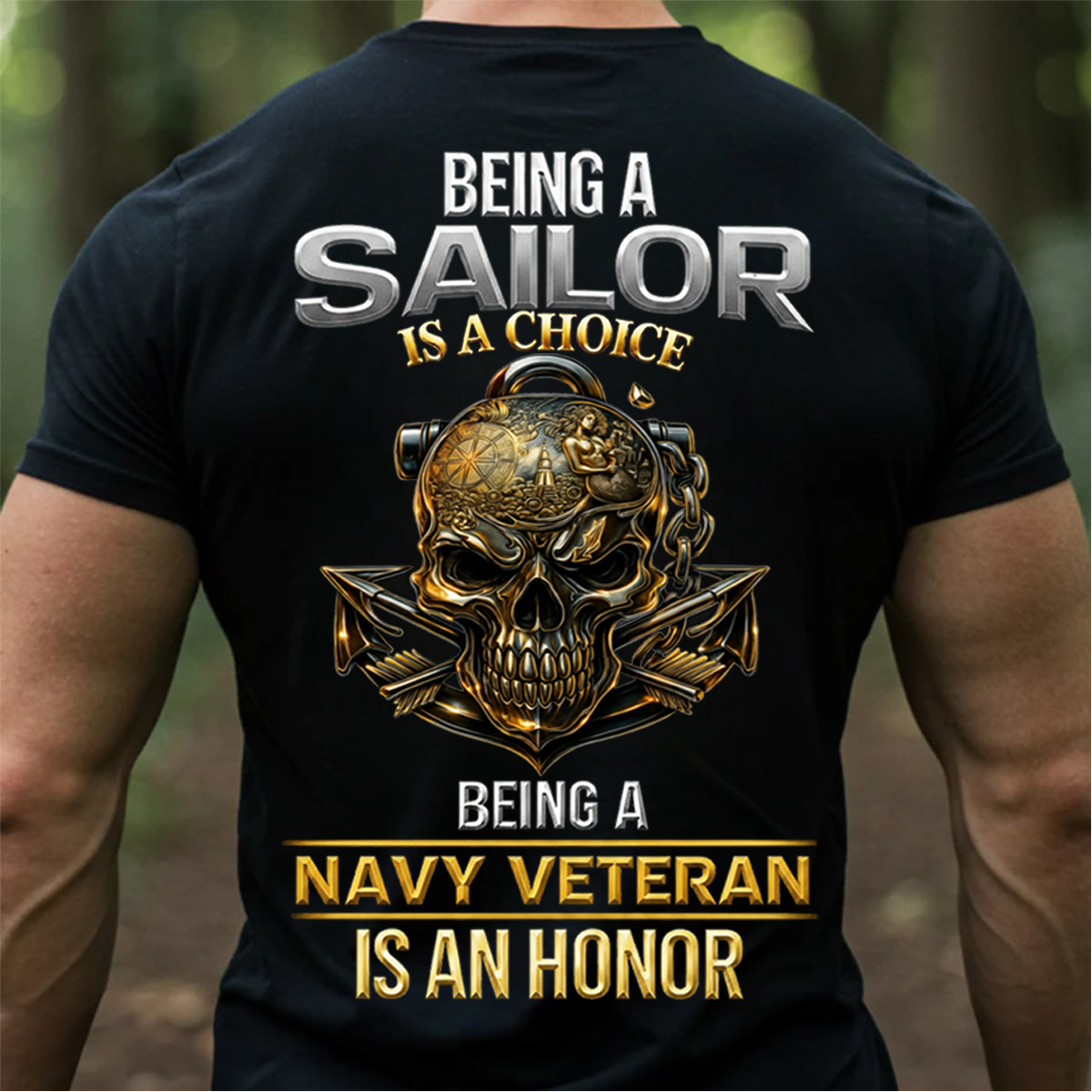 Being a Sailor Is a Choice – Navy Veteran Honor T-Shirt - Gift For Sailors and Veterans
