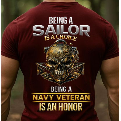 Being a Sailor Is a Choice – Navy Veteran Honor T-Shirt - Gift For Sailors and Veterans