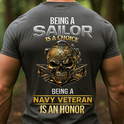 Being a Sailor Is a Choice – Navy Veteran Honor T-Shirt - Gift For Sailors and Veterans
