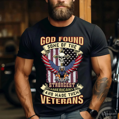 Veteran Pride T-Shirt - God Found Some of the Strongest Americans and Made Them Veterans - USA Army Gift Tee