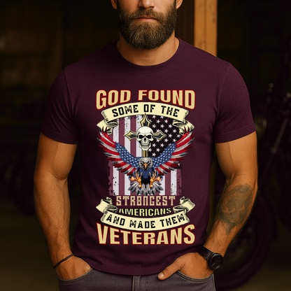 Veteran Pride T-Shirt - God Found Some of the Strongest Americans and Made Them Veterans - USA Army Gift Tee