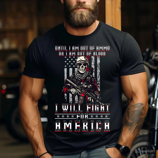 Army Veteran T-Shirt - Until I Am Out of Ammo or I Am Out of Blood, I Will Fight for America - Patriotic Soldier Gift Apparel