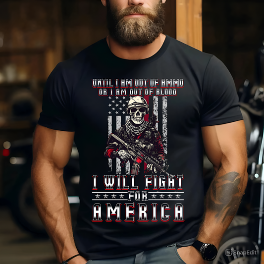 Army Veteran T-Shirt - Until I Am Out of Ammo or I Am Out of Blood, I Will Fight for America - Patriotic Soldier Gift Apparel