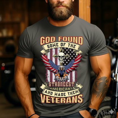 Veteran Pride T-Shirt - God Found Some of the Strongest Americans and Made Them Veterans - USA Army Gift Tee