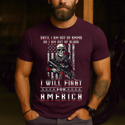 Army Veteran T-Shirt - Until I Am Out of Ammo or I Am Out of Blood, I Will Fight for America - Patriotic Soldier Gift Apparel