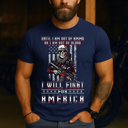 Army Veteran T-Shirt - Until I Am Out of Ammo or I Am Out of Blood, I Will Fight for America - Patriotic Soldier Gift Apparel