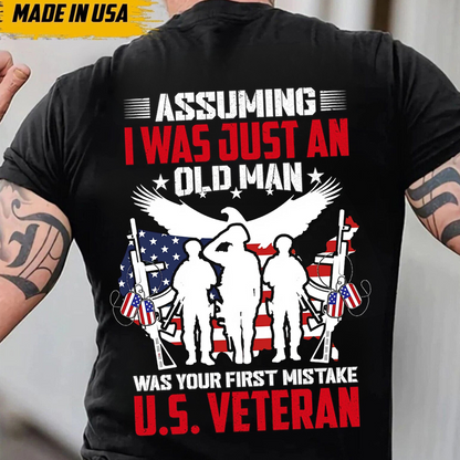 U.S. Veteran T-Shirt – Assuming I Was Just an Old Man Was Your First Mistake Military Shirt