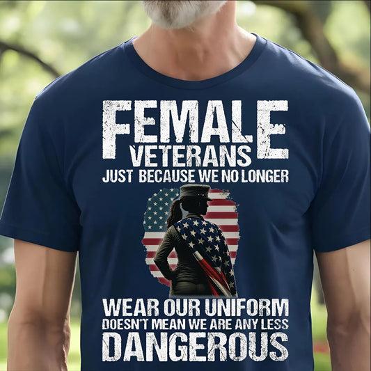 U.S Female Veteran Shirt - Out of Uniform, Still Lethal - Proud Veteran Shirt