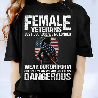 U.S Female Veteran Shirt - Out of Uniform, Still Lethal - Proud Veteran Shirt