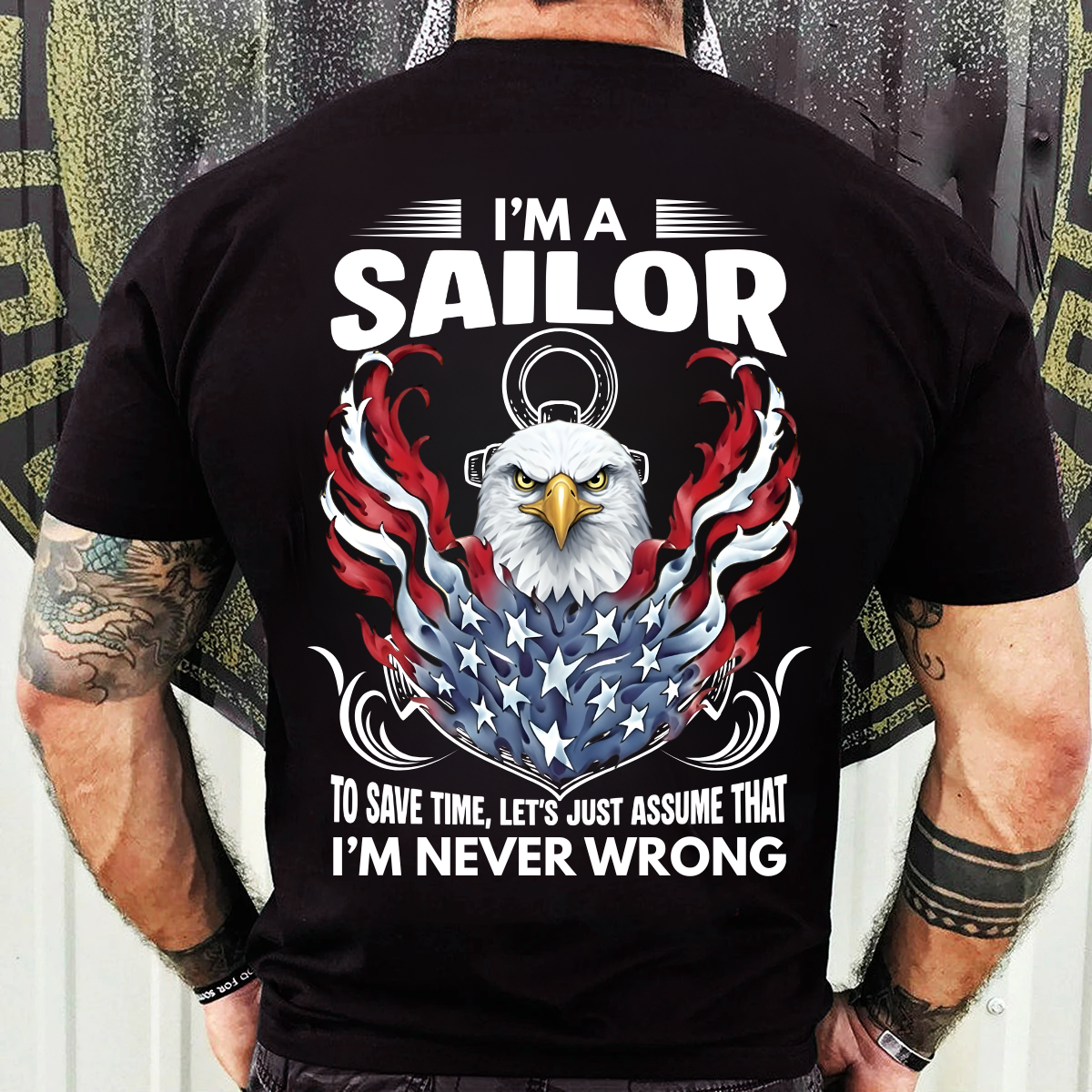 Veteran Graphic T-Shirt, Sweatshirt, Hoodie – Being A Sailor Never Wrong – Patriotic Navy Sailor Eagle Design