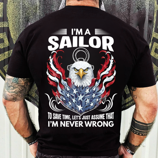 Veteran Graphic T-Shirt, Sweatshirt, Hoodie – Being A Sailor Never Wrong – Patriotic Navy Sailor Eagle Design