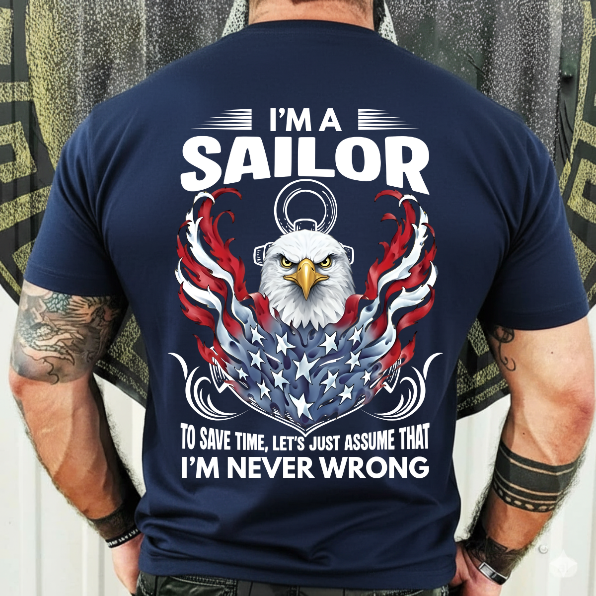 Veteran Graphic T-Shirt, Sweatshirt, Hoodie – Being A Sailor Never Wrong – Patriotic Navy Sailor Eagle Design