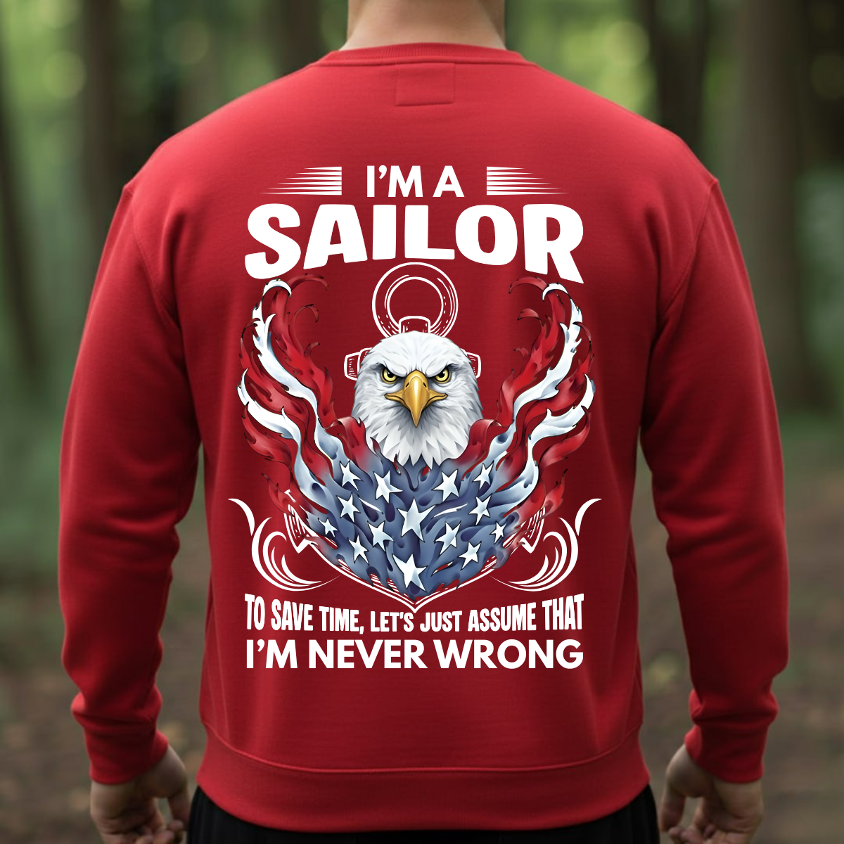 Veteran Graphic T-Shirt, Sweatshirt, Hoodie – Being A Sailor Never Wrong – Patriotic Navy Sailor Eagle Design
