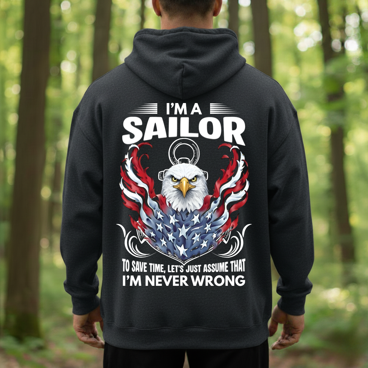 Veteran Graphic T-Shirt, Sweatshirt, Hoodie – Being A Sailor Never Wrong – Patriotic Navy Sailor Eagle Design