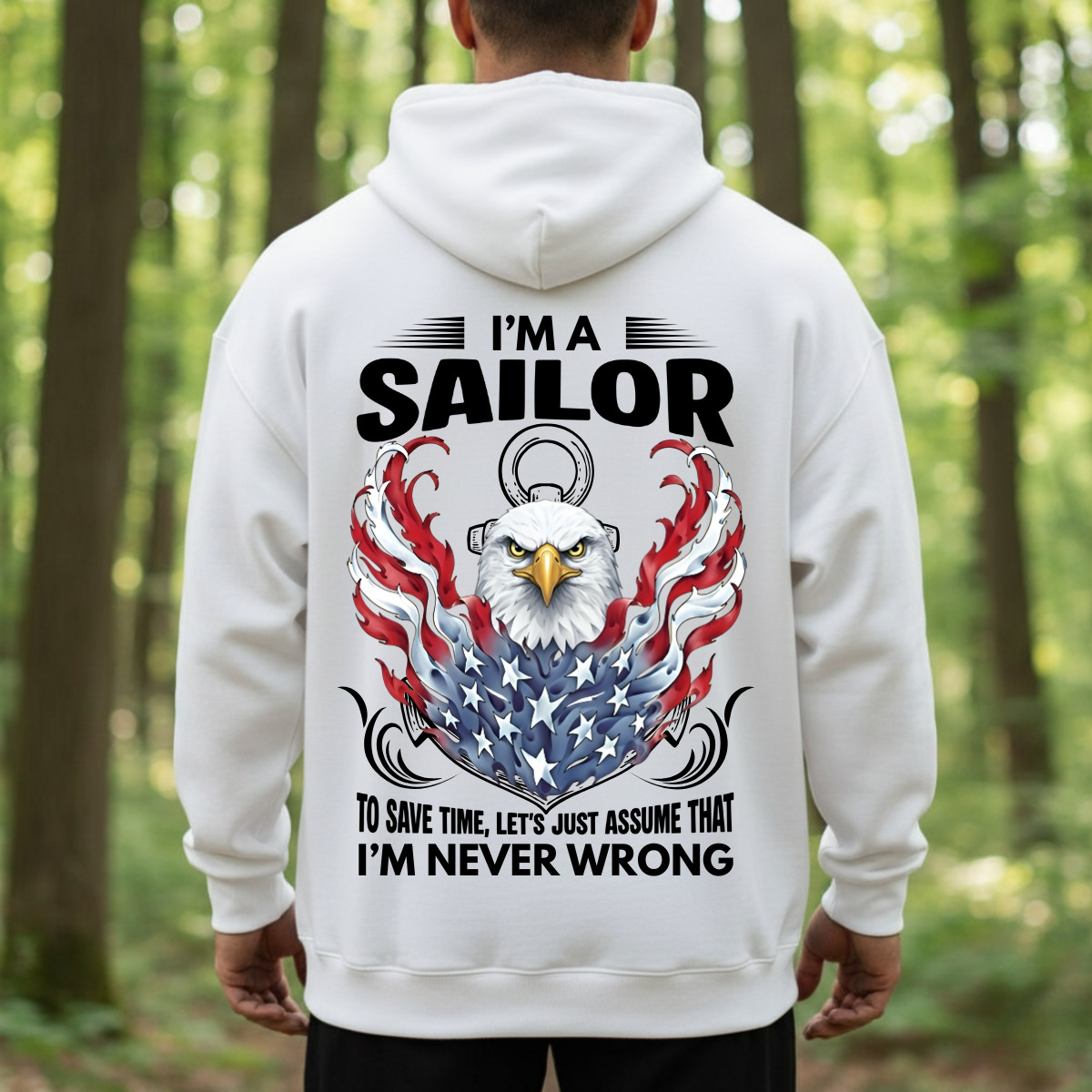 Veteran Graphic T-Shirt, Sweatshirt, Hoodie – Being A Sailor Never Wrong – Patriotic Navy Sailor Eagle Design