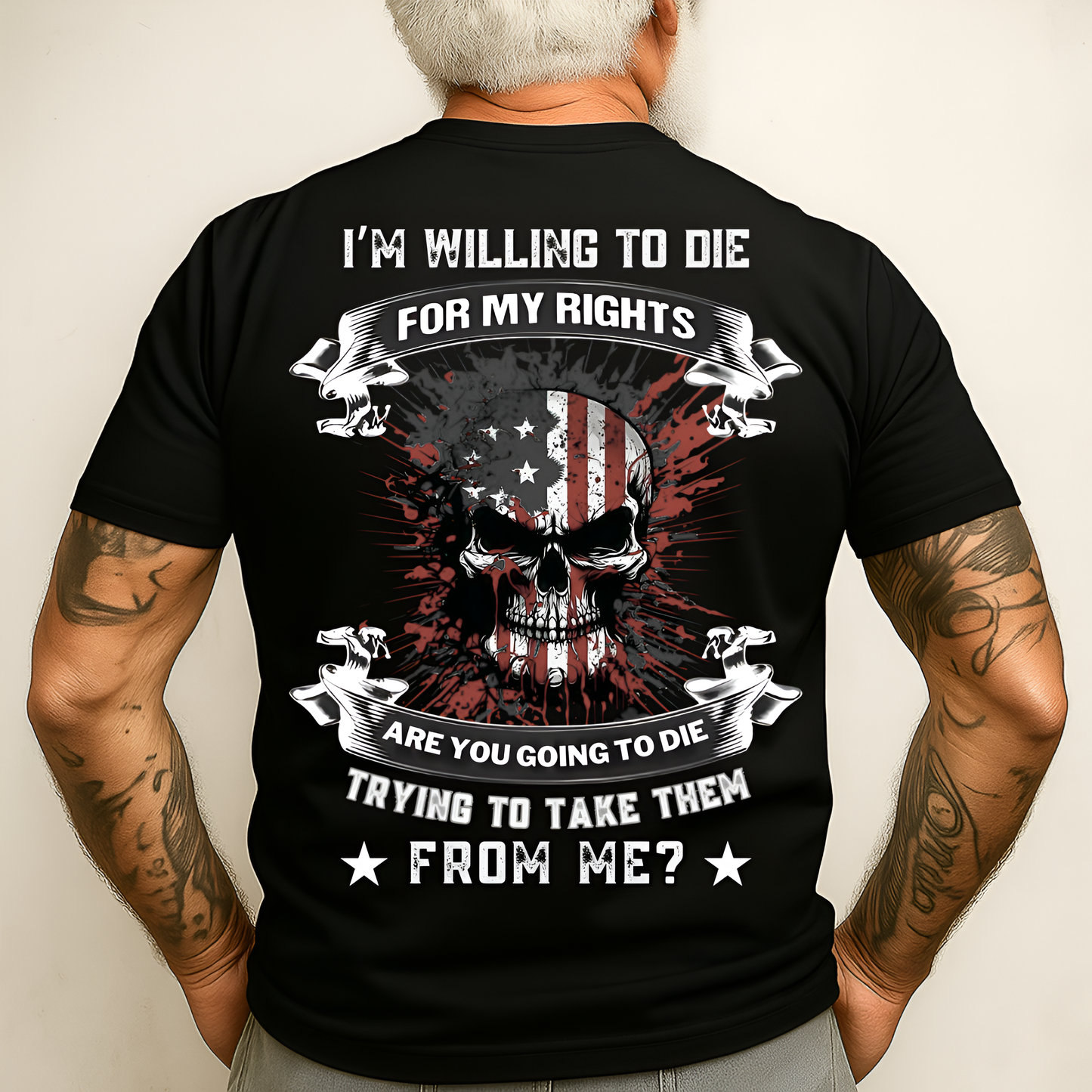 Patriot Veteran Shirt - I’m Willing to Die for My Rights, Are You Going to Die Trying to Take Them from Me - Military Pride Tee