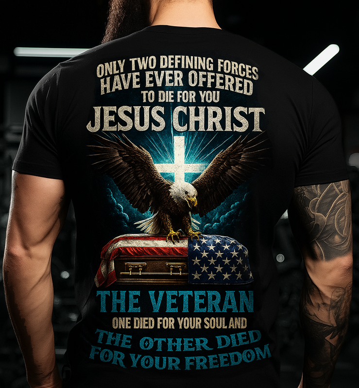 Only Two Defining Forces Offered to Die for You Jesus Christ and The Veteran T-shirt – Bald Eagle Cross American Flag Christian Patriotic Tee Gift for Dad and Grandpa