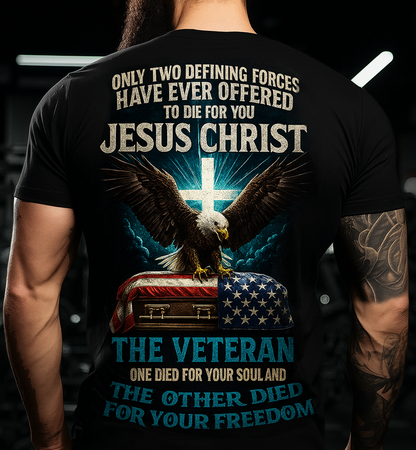 Only Two Defining Forces Offered to Die for You Jesus Christ and The Veteran T-shirt – Bald Eagle Cross American Flag Christian Patriotic Tee Gift for Dad and Grandpa