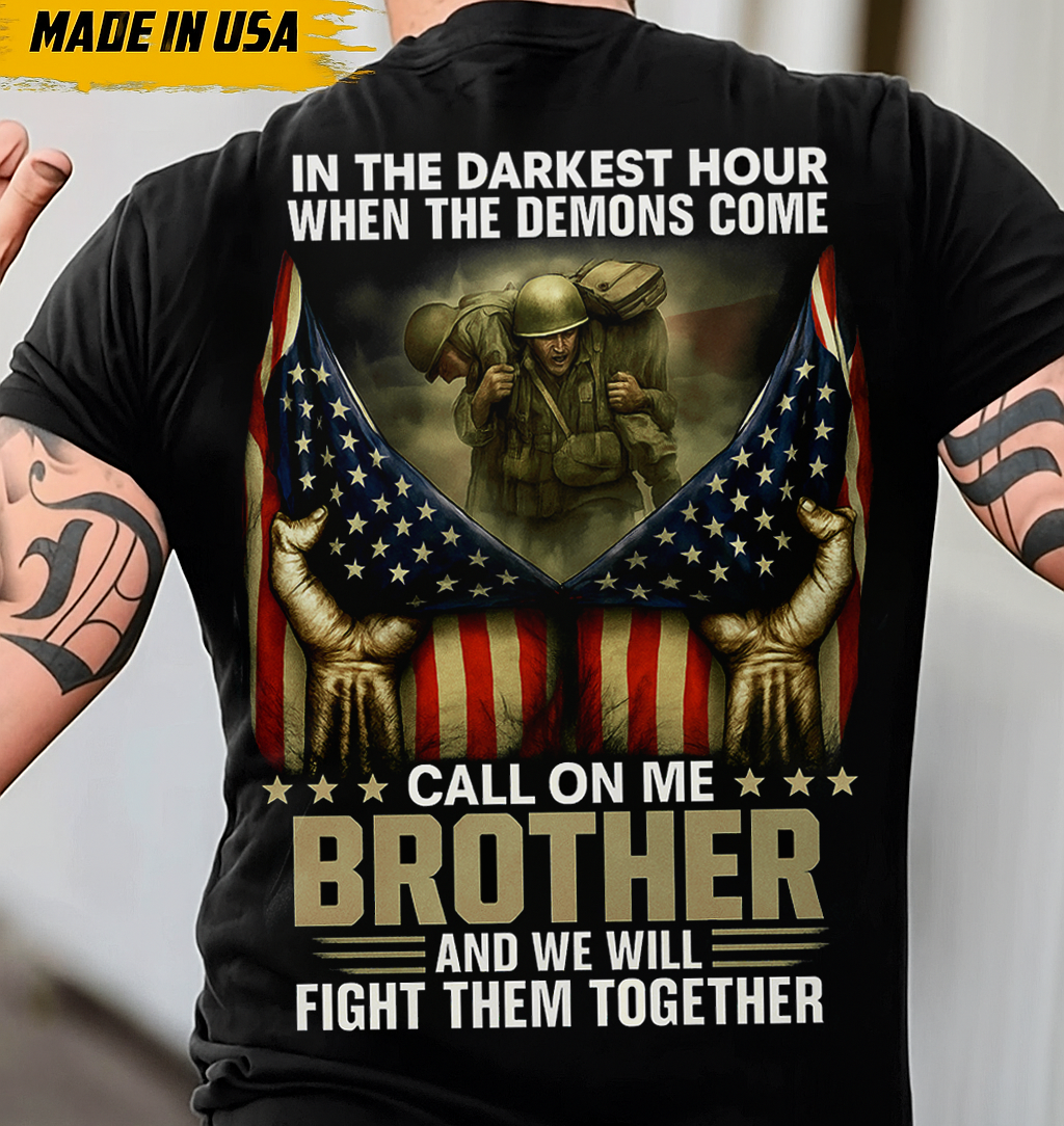 In The Darkest Hour When The Demons Come Call On Me Brother Patriotic Military Support T-shirt – Meaningful Gift For Dad and Grandpa To Honor Brotherhood And Strength Together