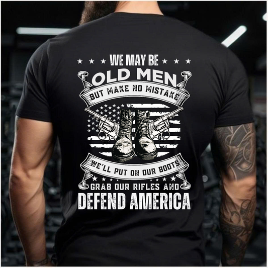 Proud Veteran Apparel – We May Be Old Men But Make No Mistake – Military Defend America T-Shirt