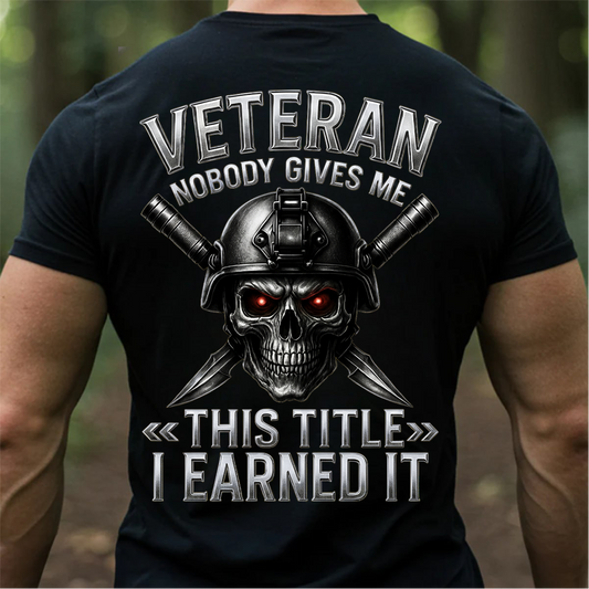 U.S. Veteran Shirt – Nobody Gives Me This Title I Earned It-Patriotic Military Veteran Shirt for Men