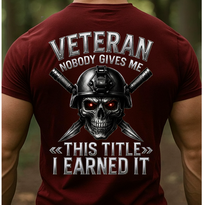 U.S. Veteran Shirt – Nobody Gives Me This Title I Earned It-Patriotic Military Veteran Shirt for Men