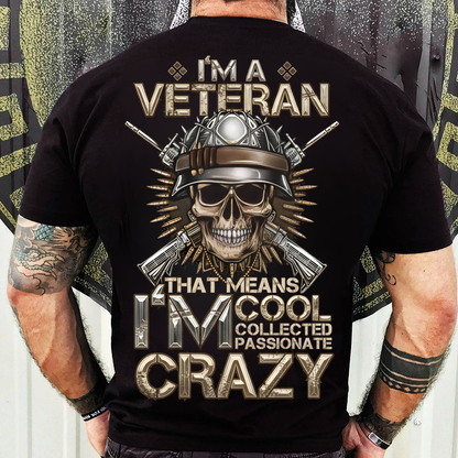 Veteran T-Shirt, Sweatshirt, Hoodie – I’m Cool Collected Passionate Crazy – Proud Military Gift Apparel