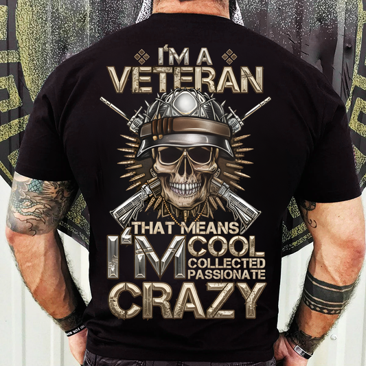 Veteran T-Shirt, Sweatshirt, Hoodie – I’m Cool Collected Passionate Crazy – Proud Military Gift Apparel