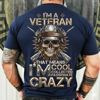 Veteran T-Shirt, Sweatshirt, Hoodie – I’m Cool Collected Passionate Crazy – Proud Military Gift Apparel