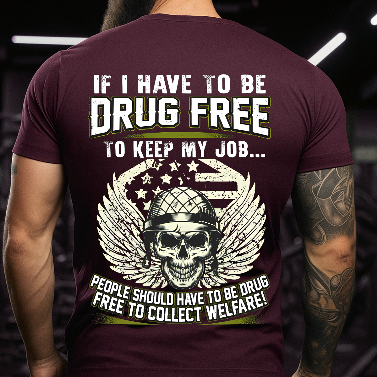 If I Have to Be Drug Free to Keep My Job – People Should Have to Be Drug Free to Collect Welfare – Veteran T-Shirt – Gift for Patriotic Veteran