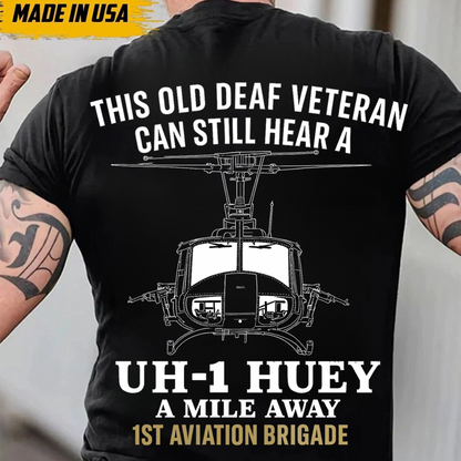 UH-1 Huey Vietnam War T-Shirt-1st Aviation Brigade Shirt-This Old Deaf Veteran Can Still Hear a Huey,