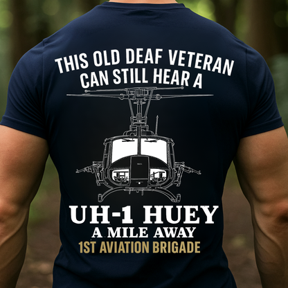 UH-1 Huey Vietnam War T-Shirt-1st Aviation Brigade Shirt-This Old Deaf Veteran Can Still Hear a Huey,