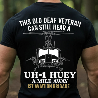 UH-1 Huey Vietnam War T-Shirt-1st Aviation Brigade Shirt-This Old Deaf Veteran Can Still Hear a Huey,