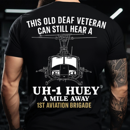 UH-1 Huey Vietnam War T-Shirt-1st Aviation Brigade Shirt-This Old Deaf Veteran Can Still Hear a Huey,