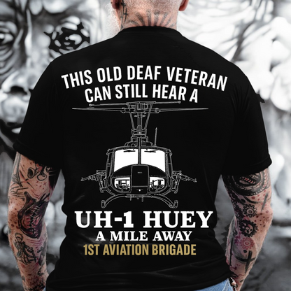 UH-1 Huey Vietnam War T-Shirt-1st Aviation Brigade Shirt-This Old Deaf Veteran Can Still Hear a Huey,