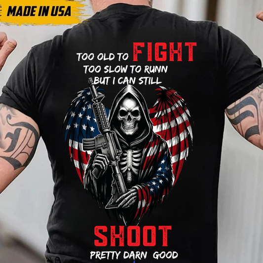 Too Old to Fight Too Slow to Run But I Can Still Shoot T-Shirt , Skull, American Flag, Military Tee for Veterans