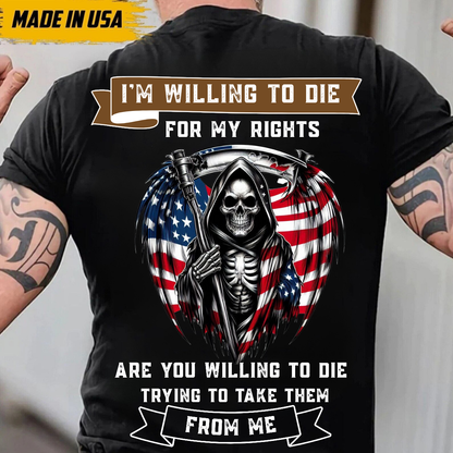 I'm Willing to Die for My Rights T-Shirt ,Grim Reaper Patriotic Amendment Tee, American Flag Gun Rights Shirt, USA Freedom Shirt for Men