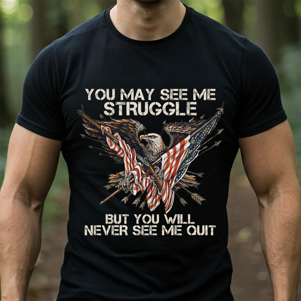 American Veteran T-Shirt, Sweatshirt, Hoodie — “See Me Struggle But Not Quit” — Patriotic Veteran Clothing