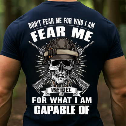 Fear Me for What I Am Capable Of T-shirt, Sweatshirt, Hoodie – Infidel Skull Veteran Shirt- Gifr For Veteran, Grandpa, Dad, Husband