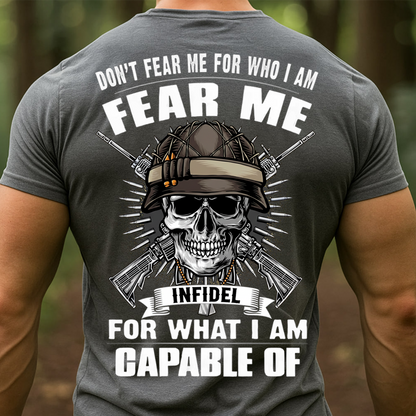 Fear Me for What I Am Capable Of T-shirt, Sweatshirt, Hoodie – Infidel Skull Veteran Shirt- Gifr For Veteran, Grandpa, Dad, Husband